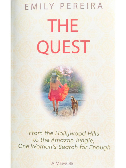 The Quest: From the Hollywood Hills to the Amazon Jungle, One Woman’s Search for Enough The Quest: From the Hollywood Hills to the Amazon Jungle, One Woman’s Search for Enough