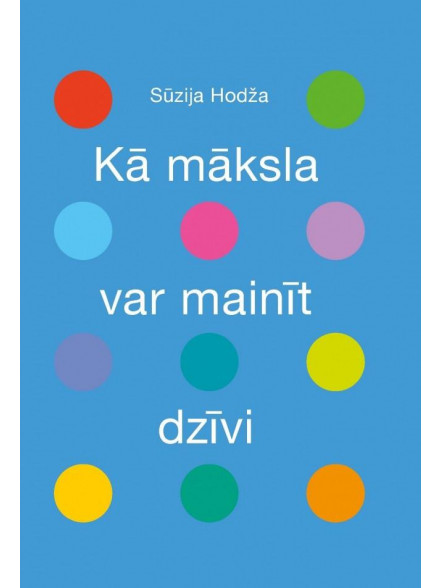 Kā māksla var mainīt dzīvi