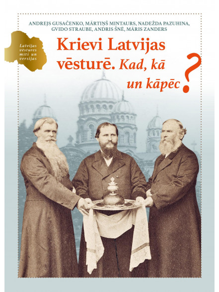 Krievi Latvijas vēsturē. Kad, kā un kāpēc?