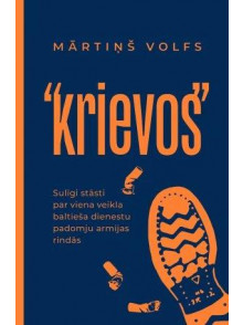 Krievos. Sulīgi stāsti par viena veikla baltieša dienestu padomju armijas rindās