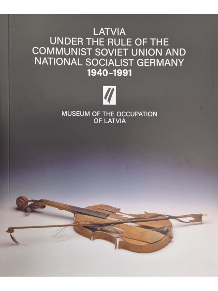 Latvija komunistiskās Padomju Savienības un nacionālsociālistiskās Vācijas varā 1940-1991 ENG