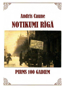 Notikumi Rīgā pirms 100 gadiem
