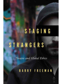 Staging Strangers. Theatre and Global Ethics