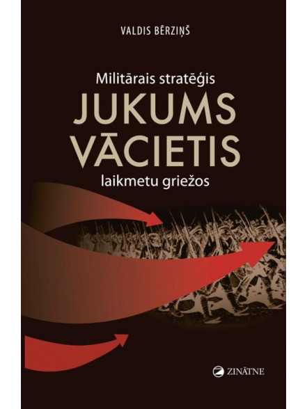 Militārais stratēģis Jukums Vācietis laikmetu griežos